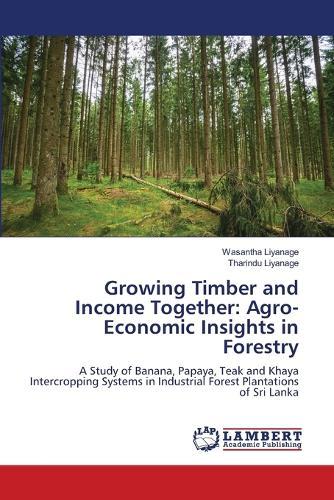 Growing Timber and Income Together: Agro-Economic Insights in Forestry