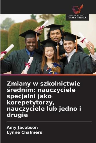 Zmiany w szkolnictwie średnim: nauczyciele specjalni jako korepetytorzy, nauczyciele lub jedno i drugie