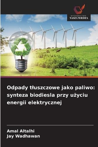 Odpady tluszczowe jako paliwo: synteza biodiesla przy użyciu energii elektrycznej