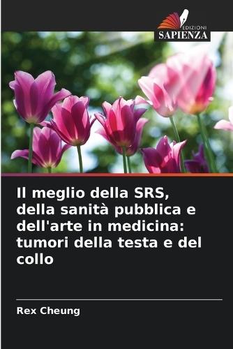 Il meglio della SRS, della sanità pubblica e dell'arte in medicina: tumori della testa e del collo