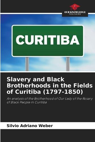 Slavery and Black Brotherhoods in the Fields of Curitiba (1797-1850)