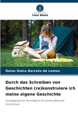 Durch das Schreiben von Geschichten (re)konstruiere ich meine eigene Geschichte