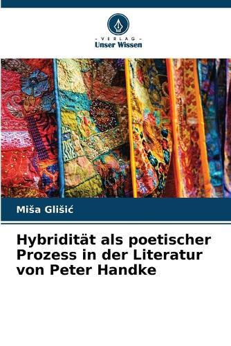 Hybridität als poetischer Prozess in der Literatur von Peter Handke