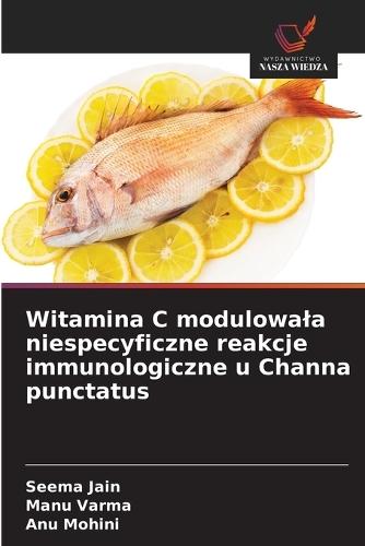 Witamina C modulowala niespecyficzne reakcje immunologiczne u Channa punctatus