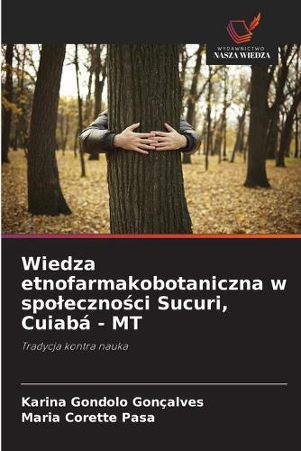 Wiedza etnofarmakobotaniczna w spoleczności Sucuri, Cuiabá - MT