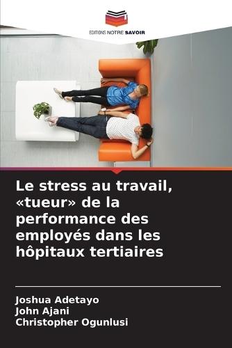 Le stress au travail, tueur de la performance des employés dans les hôpitaux tertiaires