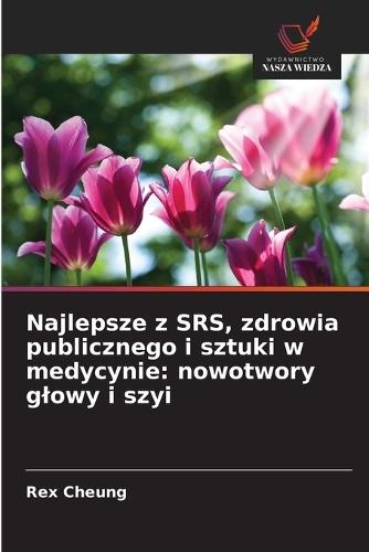 Najlepsze z SRS, zdrowia publicznego i sztuki w medycynie: nowotwory glowy i szyi