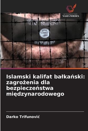 Islamski kalifat balkański: zagrożenia dla bezpieczeństwa międzynarodowego