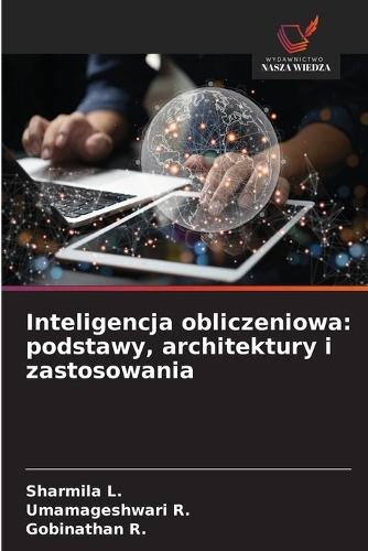 Inteligencja obliczeniowa: podstawy, architektury i zastosowania