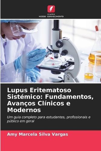 Lupus Eritematoso Sistémico: Fundamentos, Avanços Clínicos e Modernos