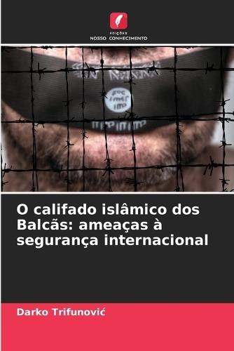 O califado islâmico dos Balcãs: ameaças à segurança internacional