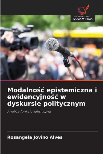 Modalnośc epistemiczna i ewidencyjnośc w dyskursie politycznym