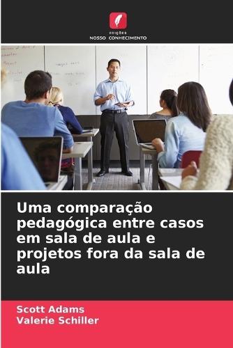 Uma comparação pedagógica entre casos em sala de aula e projetos fora da sala de aula