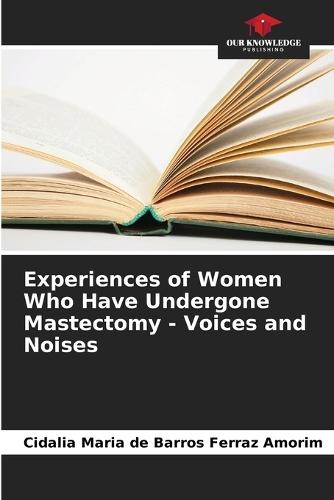 Experiences of Women Who Have Undergone Mastectomy - Voices and Noises