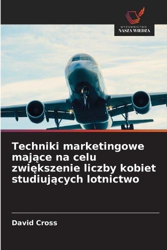 Techniki marketingowe mające na celu zwiększenie liczby kobiet studiujących lotnictwo