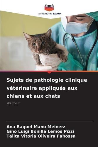 Sujets de pathologie clinique vétérinaire appliqués aux chiens et aux chats