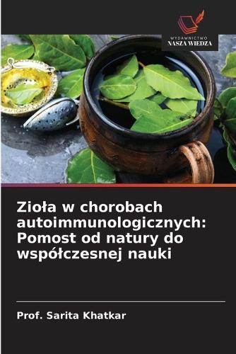 Ziola w chorobach autoimmunologicznych: Pomost od natury do wspólczesnej nauki