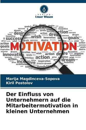 Der Einfluss von Unternehmern auf die Mitarbeitermotivation in kleinen Unternehmen