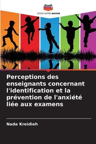 Perceptions des enseignants concernant l'identification et la prévention de l'anxiété liée aux examens