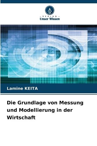 Die Grundlage von Messung und Modellierung in der Wirtschaft