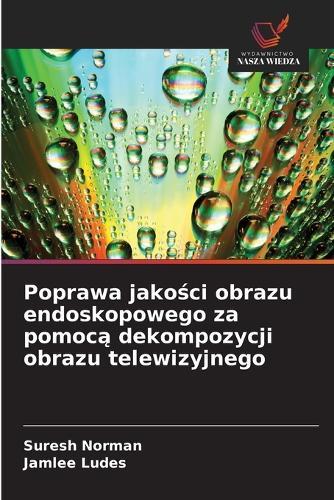 Poprawa jakości obrazu endoskopowego za pomocą dekompozycji obrazu telewizyjnego