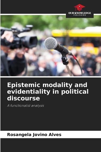 Epistemic modality and evidentiality in political discourse