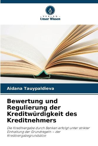 Bewertung und Regulierung der Kreditwürdigkeit des Kreditnehmers