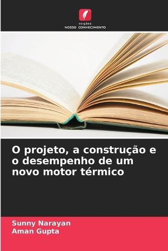 O projeto, a construção e o desempenho de um novo motor térmico