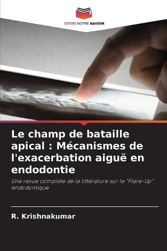 Le champ de bataille apical: Mécanismes de l'exacerbation aiguë en endodontie