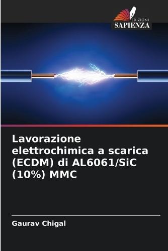 Lavorazione elettrochimica a scarica (ECDM) di AL6061/SiC (10%) MMC