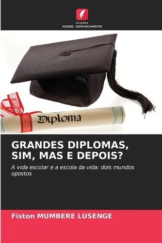 Grandes Diplomas, Sim, Mas E Depois?