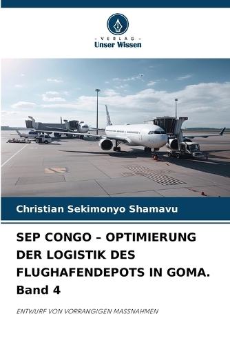 SEP CONGO - OPTIMIERUNG DER LOGISTIK DES FLUGHAFENDEPOTS IN GOMA. Band 4