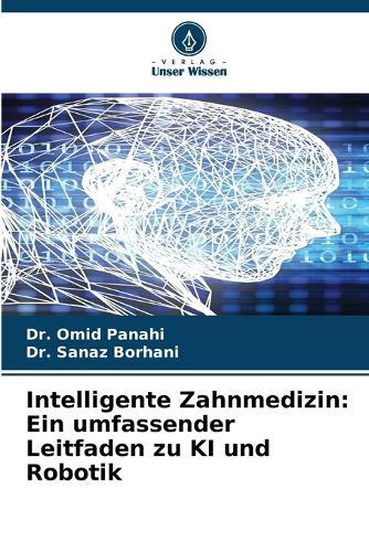 Intelligente Zahnmedizin: Ein umfassender Leitfaden zu KI und Robotik