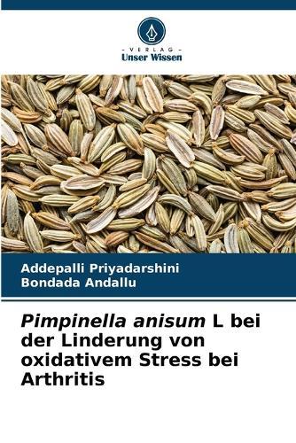 Pimpinella anisum L bei der Linderung von oxidativem Stress bei Arthritis