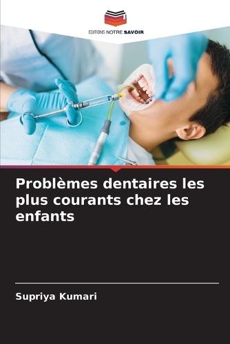 Problèmes dentaires les plus courants chez les enfants