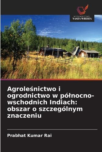 Agroleśnictwo i ogrodnictwo w pólnocno-wschodnich Indiach: obszar o szczególnym znaczeniu