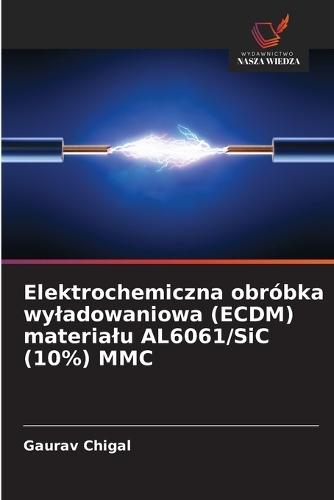 Elektrochemiczna obróbka wyladowaniowa (ECDM) materialu AL6061/SiC (10%) MMC