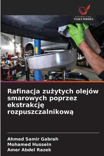 Rafinacja zużytych olejów smarowych poprzez ekstrakcję rozpuszczalnikową