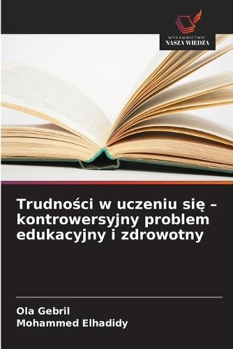 Trudności w uczeniu się - kontrowersyjny problem edukacyjny i zdrowotny