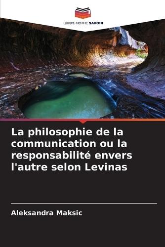La philosophie de la communication ou la responsabilité envers l'autre selon Levinas