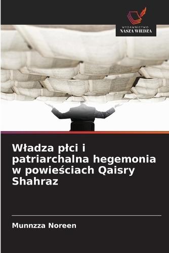 Wladza plci i patriarchalna hegemonia w powieściach Qaisry Shahraz