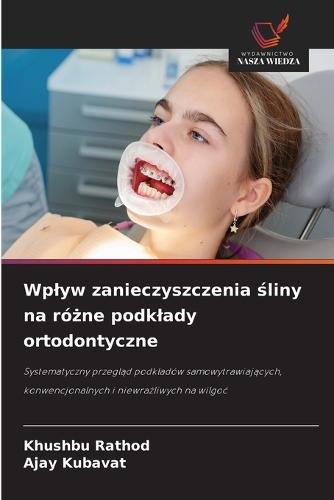 Wplyw zanieczyszczenia śliny na różne podklady ortodontyczne