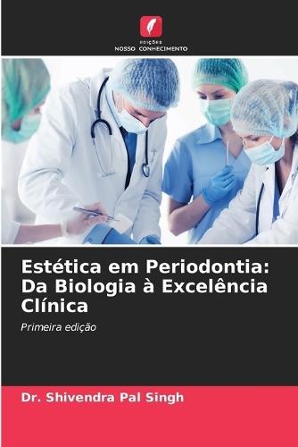 Estética em Periodontia: Da Biologia à Excelência Clínica