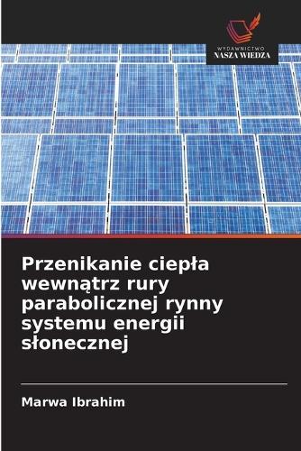 Przenikanie ciepla wewnątrz rury parabolicznej rynny systemu energii slonecznej