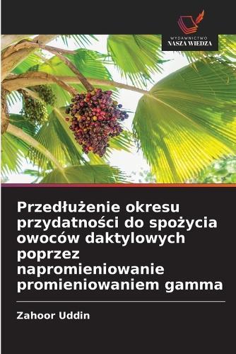 Przedlużenie okresu przydatności do spożycia owoców daktylowych poprzez napromieniowanie promieniowaniem gamma