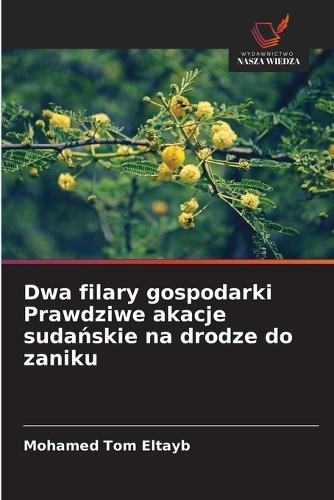Dwa filary gospodarki Prawdziwe akacje sudańskie na drodze do zaniku