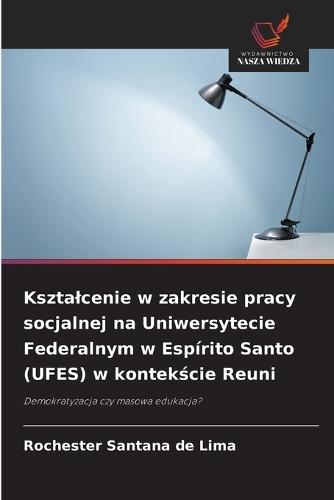 Ksztalcenie w zakresie pracy socjalnej na Uniwersytecie Federalnym w Espírito Santo (UFES) w kontekście Reuni