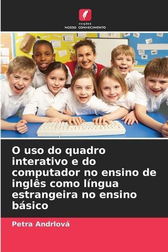 O uso do quadro interativo e do computador no ensino de inglês como língua estrangeira no ensino básico
