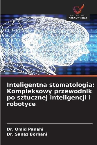 Inteligentna stomatologia: Kompleksowy przewodnik po sztucznej inteligencji i robotyce
