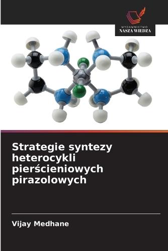 Strategie syntezy heterocykli pierścieniowych pirazolowych